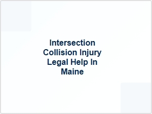 Intersection Collision Injury Legal Help in Maine
