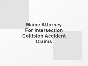 Maine Attorney for Intersection Collision Injury Claims