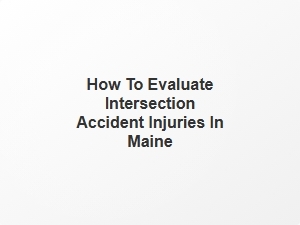 How to Evaluate Intersection Accident Injuries in Maine