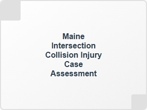 Maine Intersection Collision Injury Case Assessment