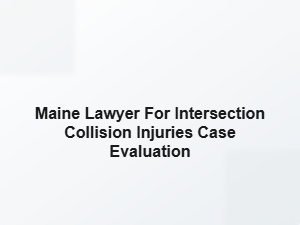Maine Lawyer for Intersection Collision Injury Case Evaluation