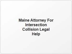 Maine Attorney for Intersection Collision Legal Help
