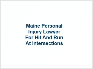 Maine Personal Injury Lawyer for Hit and Run at Intersections